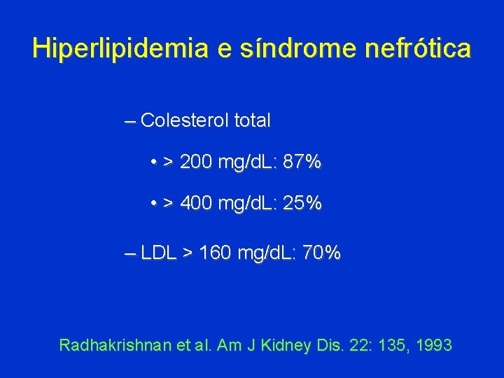 Hiperlipidemia e síndrome nefrótica – Colesterol total • > 200 mg/d. L: 87% •