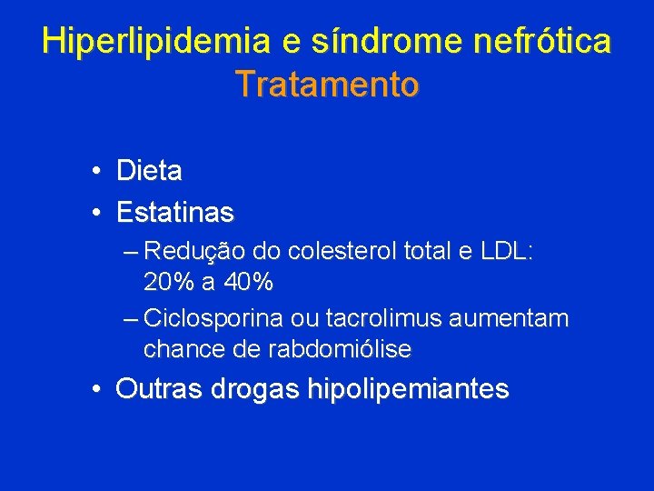 Hiperlipidemia e síndrome nefrótica Tratamento • Dieta • Estatinas – Redução do colesterol total