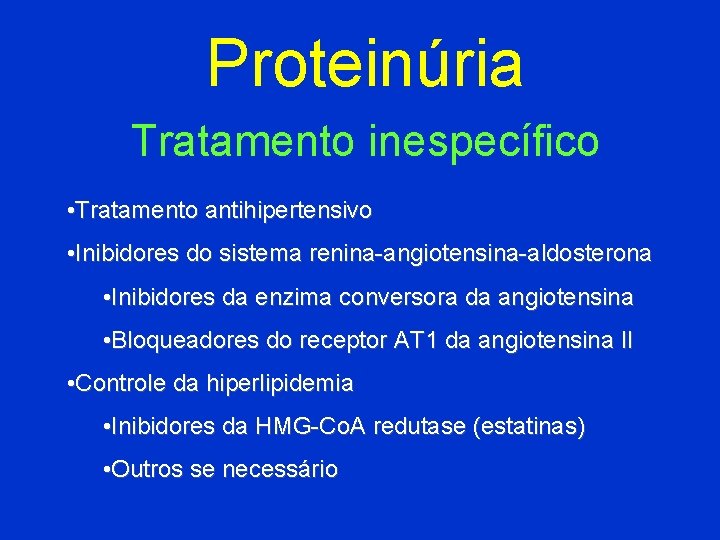 Proteinúria Tratamento inespecífico • Tratamento antihipertensivo • Inibidores do sistema renina-angiotensina-aldosterona • Inibidores da