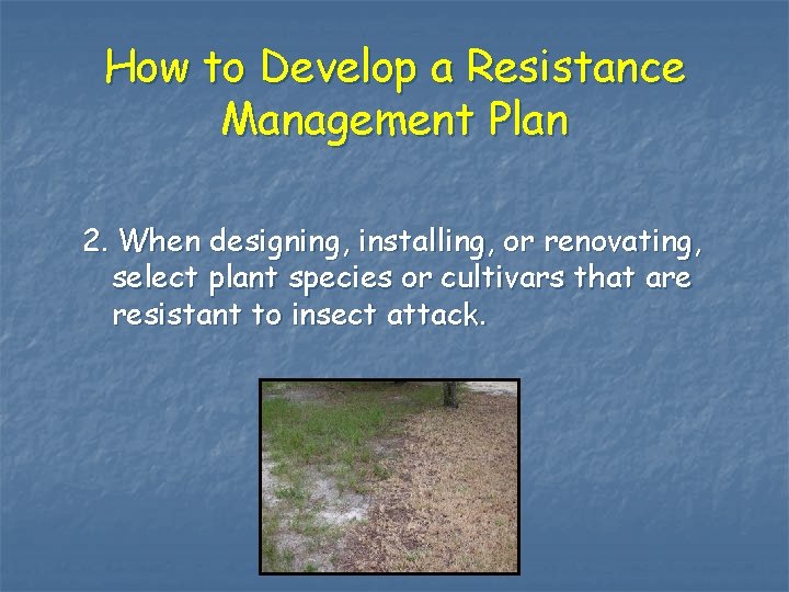 How to Develop a Resistance Management Plan 2. When designing, installing, or renovating, select