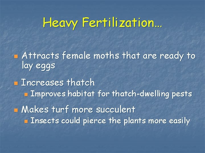 Heavy Fertilization… n n Attracts female moths that are ready to lay eggs Increases