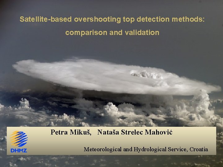 Satellite-based overshooting top detection methods: comparison and validation Petra Mikuš, Nataša Strelec Mahović Meteorological