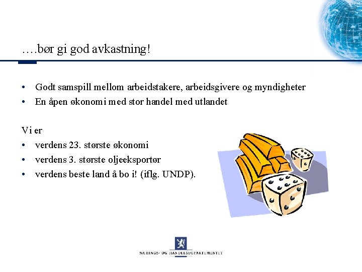 …. bør gi god avkastning! • Godt samspill mellom arbeidstakere, arbeidsgivere og myndigheter •