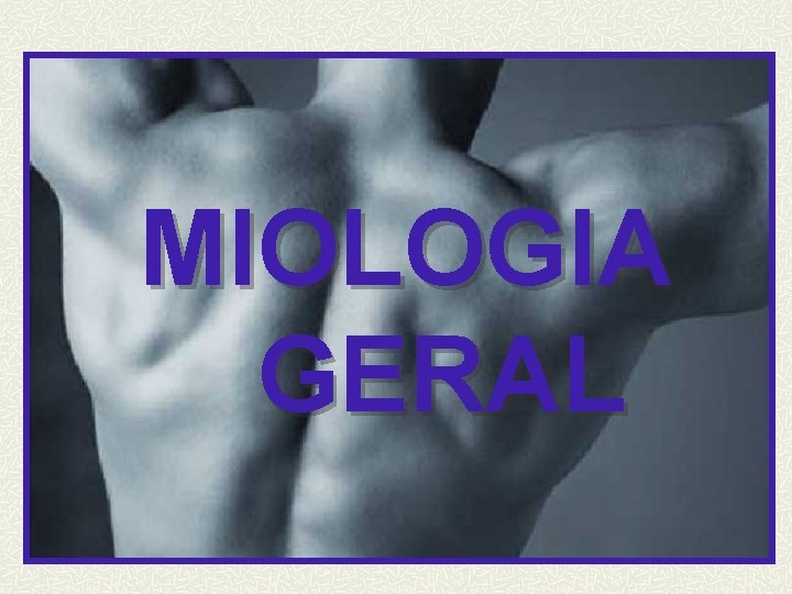 MIOLOGIA GERAL 