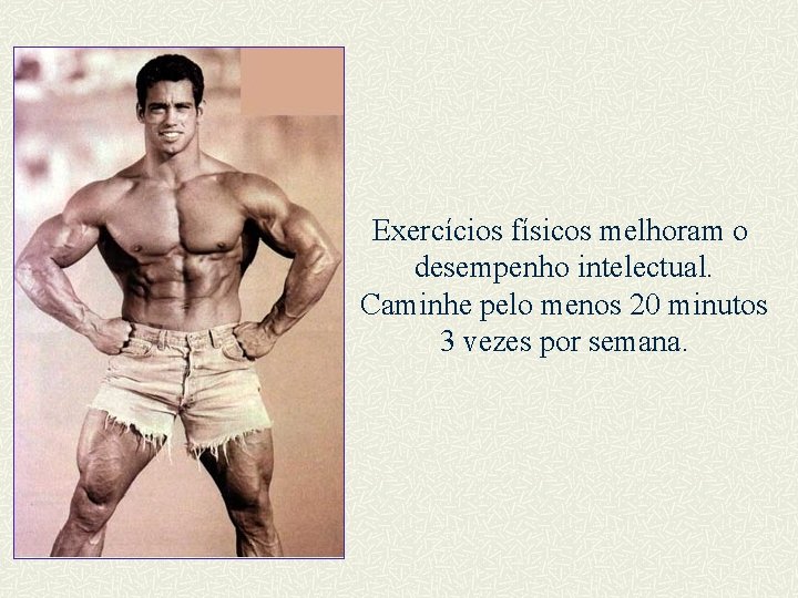 Exercícios físicos melhoram o desempenho intelectual. Caminhe pelo menos 20 minutos 3 vezes por