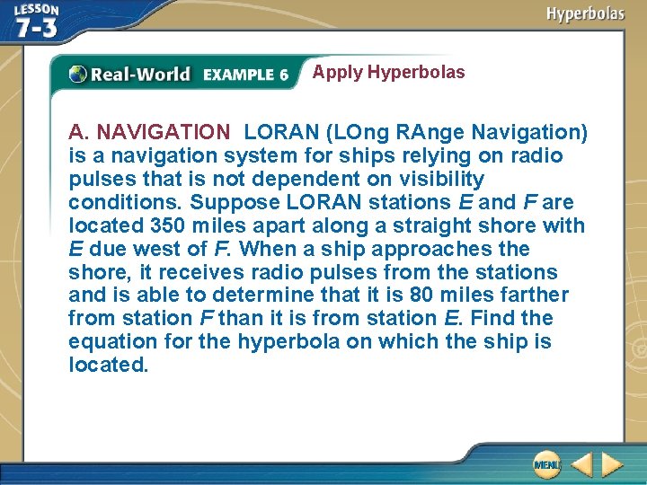 Apply Hyperbolas A. NAVIGATION LORAN (LOng RAnge Navigation) is a navigation system for ships