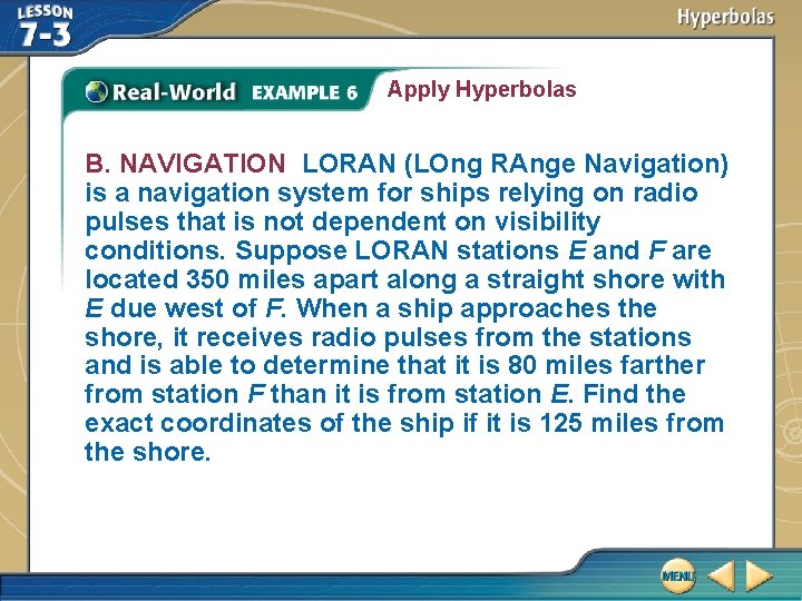 Apply Hyperbolas B. NAVIGATION LORAN (LOng RAnge Navigation) is a navigation system for ships