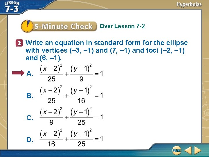 Over Lesson 7 -2 Write an equation in standard form for the ellipse with