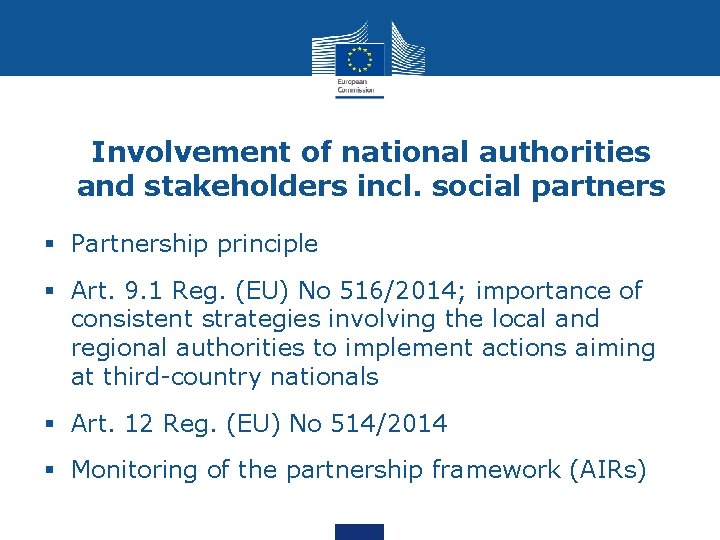 Involvement of national authorities and stakeholders incl. social partners § Partnership principle § Art.