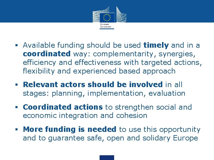 § Available funding should be used timely and in a coordinated way: complementarity, synergies,