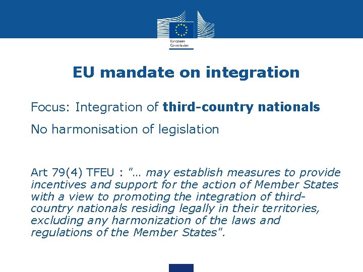 EU mandate on integration Focus: Integration of third-country nationals No harmonisation of legislation Art