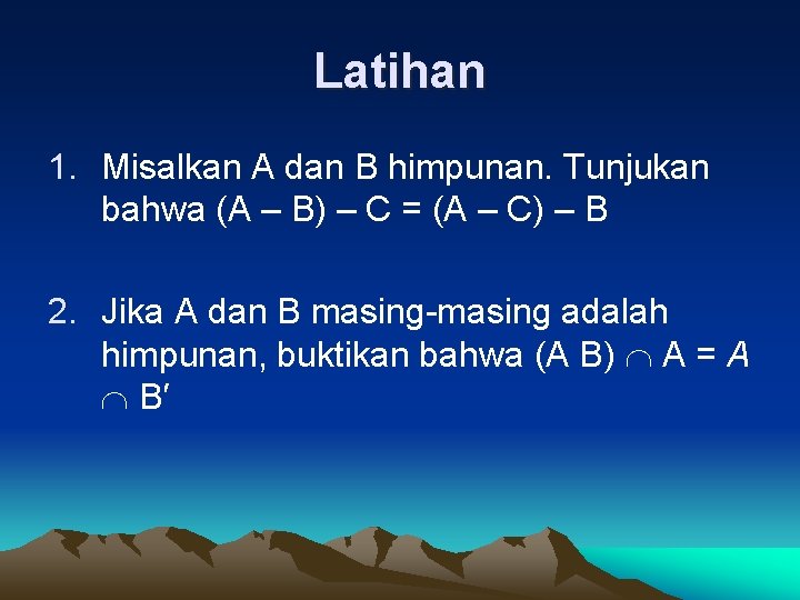 Latihan 1. Misalkan A dan B himpunan. Tunjukan bahwa (A – B) – C