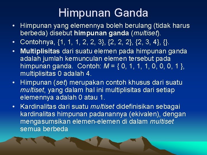 Himpunan Ganda • Himpunan yang elemennya boleh berulang (tidak harus berbeda) disebut himpunan ganda