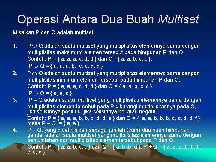 Operasi Antara Dua Buah Multiset Misalkan P dan Q adalah multiset: 1. 2. 3.