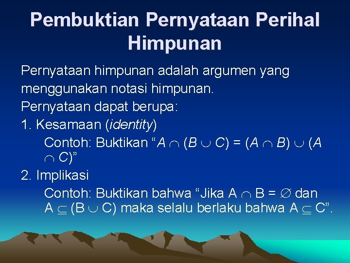 Pembuktian Pernyataan Perihal Himpunan Pernyataan himpunan adalah argumen yang menggunakan notasi himpunan. Pernyataan dapat