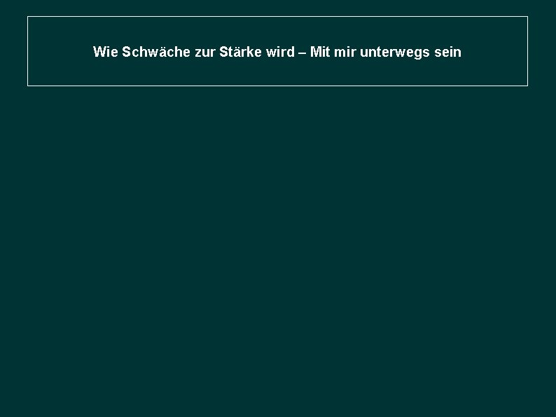 Wie Schwäche zur Stärke wird – Mit mir unterwegs sein 