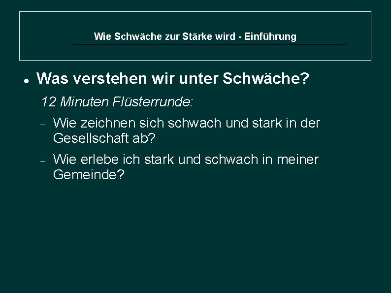 Wie Schwäche zur Stärke wird - Einführung Was verstehen wir unter Schwäche? 12 Minuten