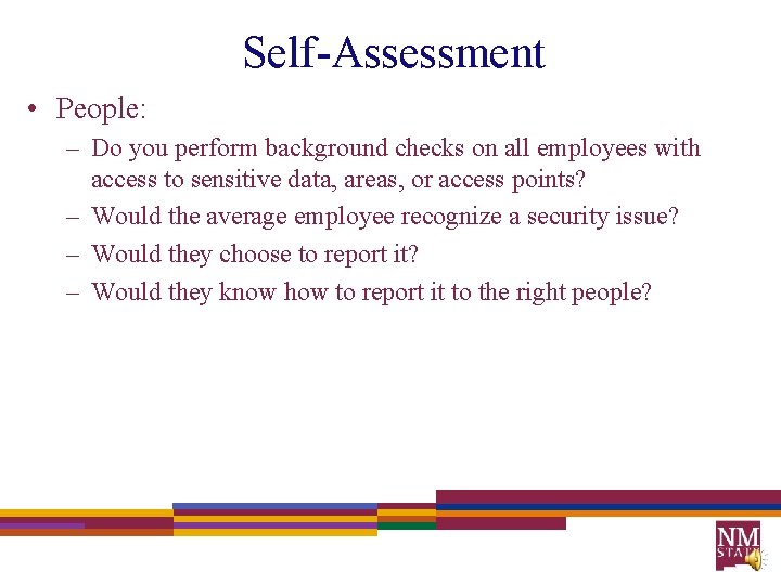 Self-Assessment • People: – Do you perform background checks on all employees with access