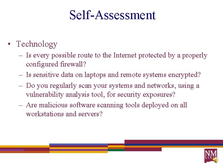 Self-Assessment • Technology – Is every possible route to the Internet protected by a