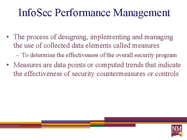 Info. Sec Performance Management • The process of designing, implementing and managing the use