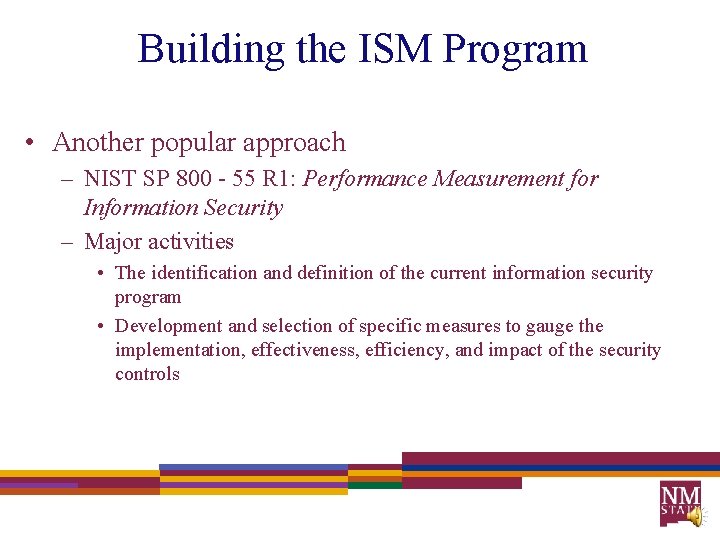 Building the ISM Program • Another popular approach – NIST SP 800 - 55