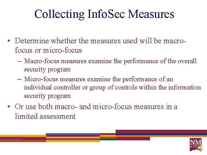 Collecting Info. Sec Measures • Determine whether the measures used will be macrofocus or