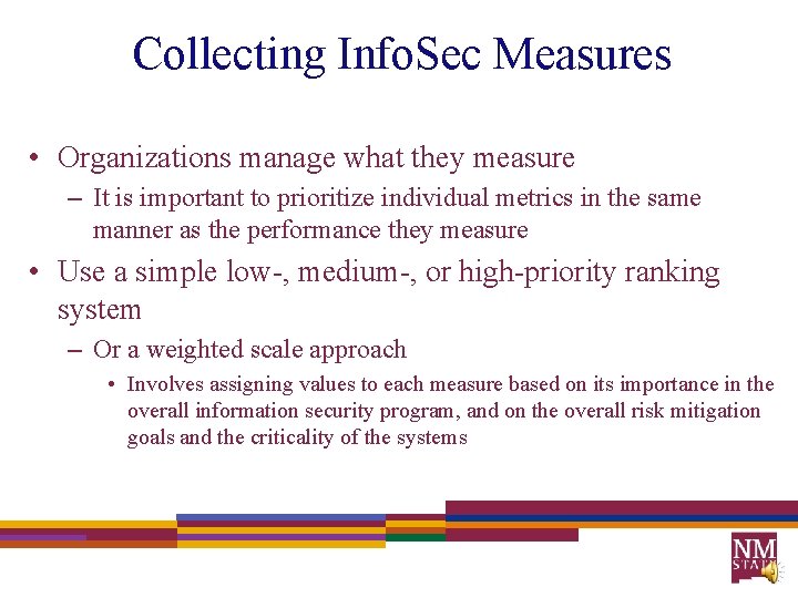 Collecting Info. Sec Measures • Organizations manage what they measure – It is important