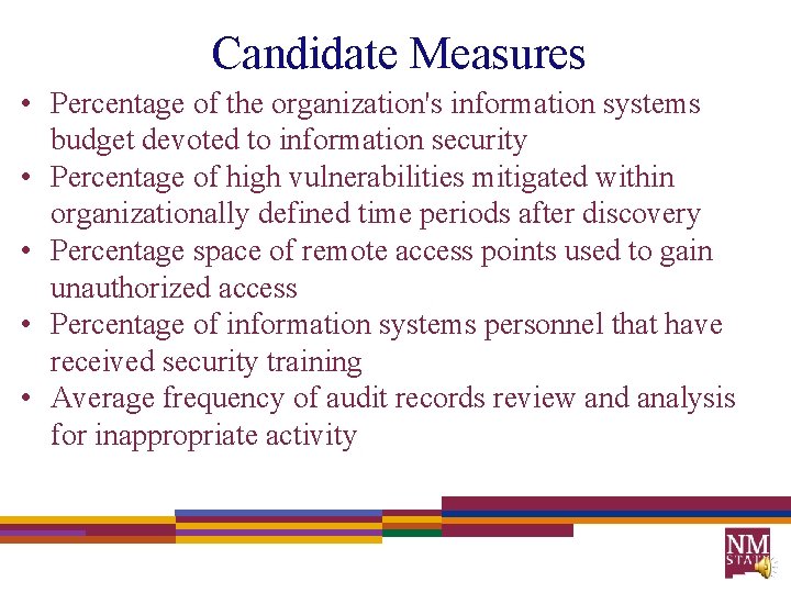 Candidate Measures • Percentage of the organization's information systems budget devoted to information security