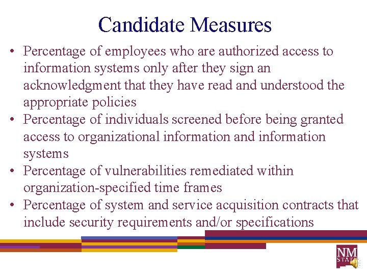 Candidate Measures • Percentage of employees who are authorized access to information systems only