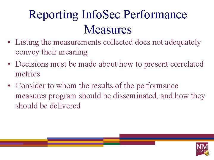 Reporting Info. Sec Performance Measures • Listing the measurements collected does not adequately convey