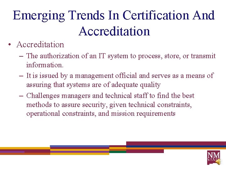 Emerging Trends In Certification And Accreditation • Accreditation – The authorization of an IT