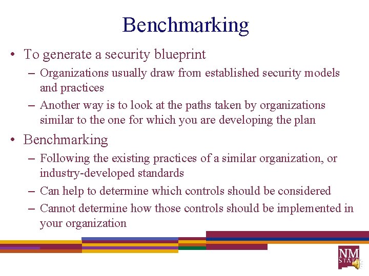 Benchmarking • To generate a security blueprint – Organizations usually draw from established security