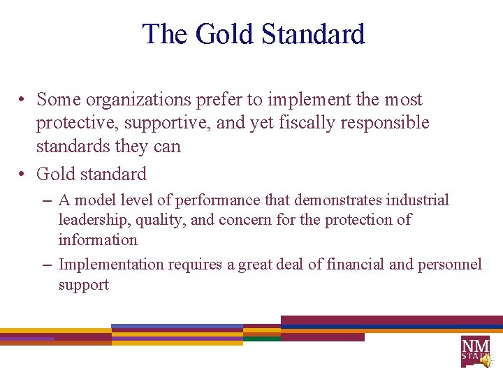 The Gold Standard • Some organizations prefer to implement the most protective, supportive, and