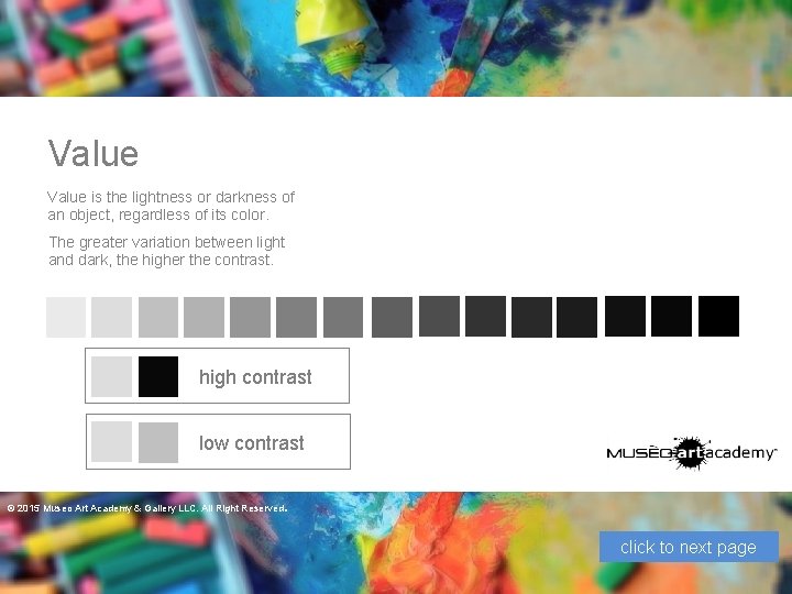 Value is the lightness or darkness of an object, regardless of its color. The