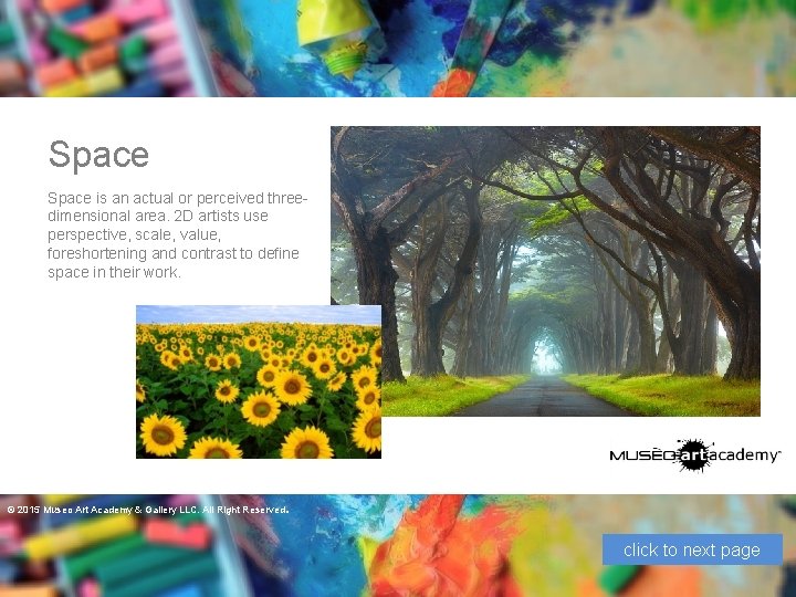 Space is an actual or perceived threedimensional area. 2 D artists use perspective, scale,