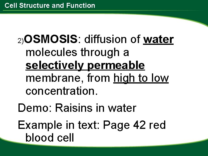 Cell Structure and Function OSMOSIS: diffusion of water molecules through a selectively permeable membrane,