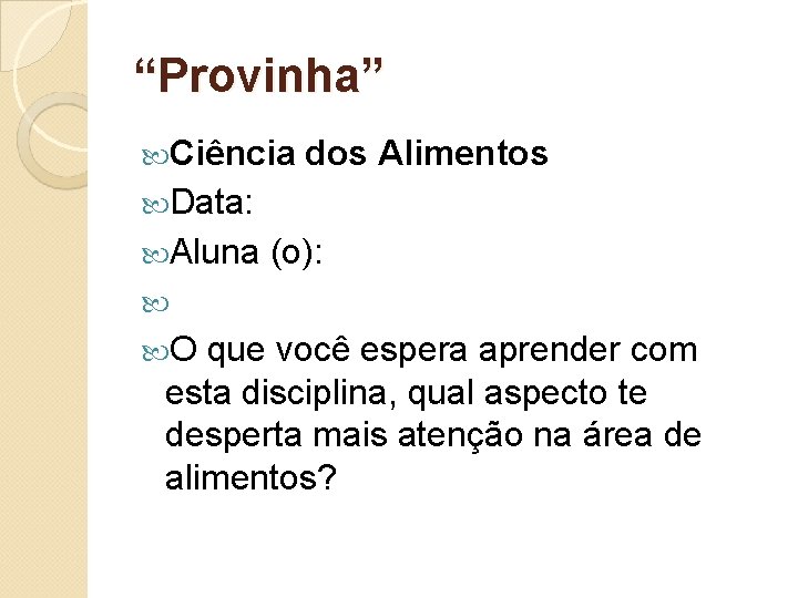 “Provinha” Ciência dos Alimentos Data: Aluna (o): O que você espera aprender com esta