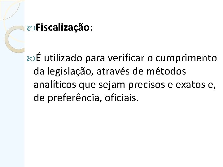  Fiscalização: É utilizado para verificar o cumprimento da legislação, através de métodos analíticos