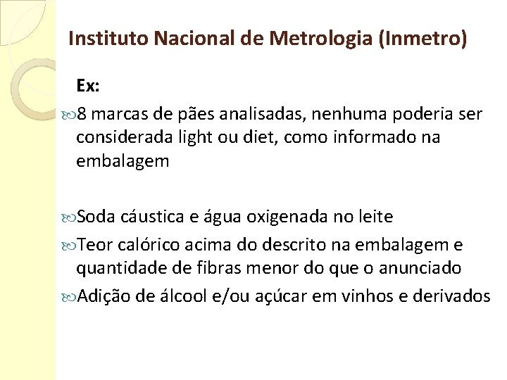 Instituto Nacional de Metrologia (Inmetro) Ex: 8 marcas de pães analisadas, nenhuma poderia ser