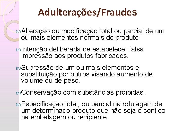 Adulterações/Fraude. S Alteração ou modificação total ou parcial de um ou mais elementos normais