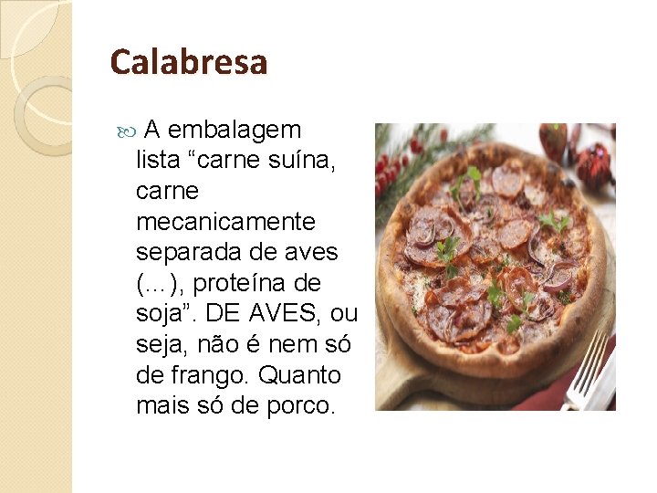 Calabresa A embalagem lista “carne suína, carne mecanicamente separada de aves (…), proteína de