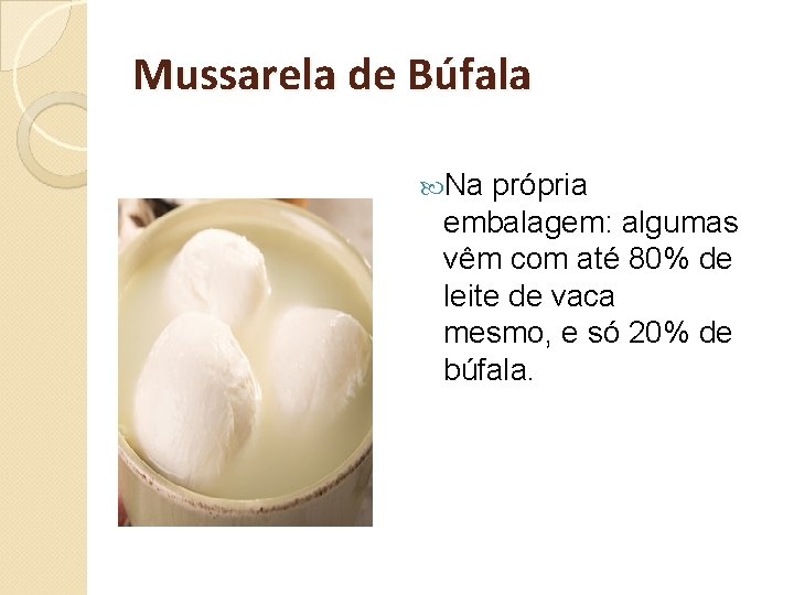 Mussarela de Búfala Na própria embalagem: algumas vêm com até 80% de leite de