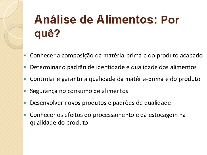 Análise de Alimentos: Por quê? § Conhecer a composição da matéria-prima e do produto