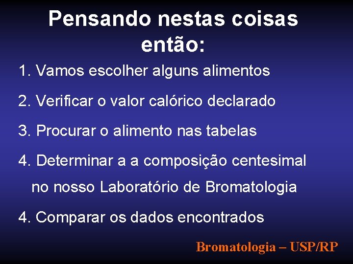 Pensando nestas coisas então: 1. Vamos escolher alguns alimentos 2. Verificar o valor calórico