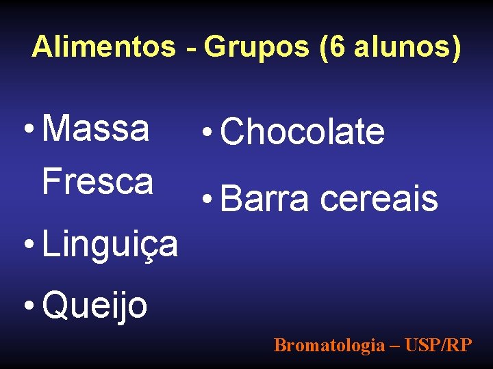 Alimentos - Grupos (6 alunos) • Massa Fresca • Chocolate • Barra cereais •