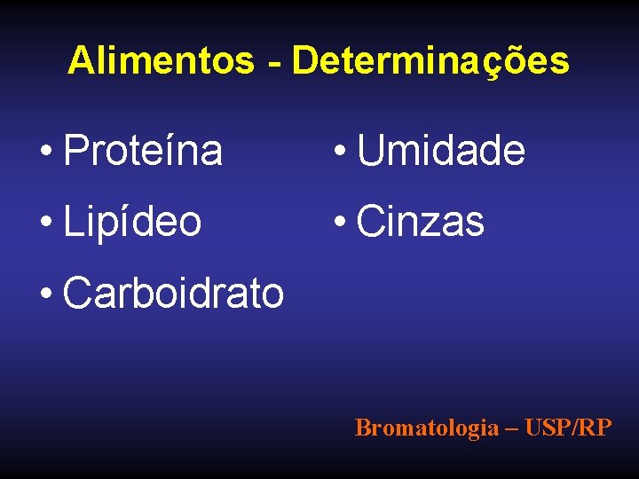 Alimentos - Determinações • Proteína • Umidade • Lipídeo • Cinzas • Carboidrato Bromatologia