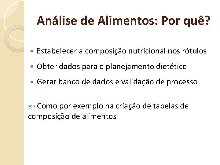 Análise de Alimentos: Por quê? § Estabelecer a composição nutricional nos rótulos § Obter