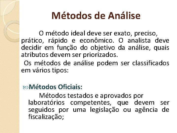 Métodos de Análise O método ideal deve ser exato, preciso, prático, rápido e econômico.