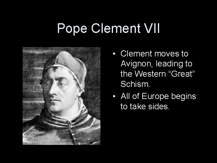 Pope Clement VII • Clement moves to Avignon, leading to the Western “Great” Schism.