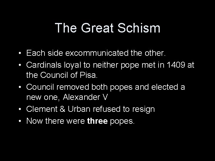 The Great Schism • Each side excommunicated the other. • Cardinals loyal to neither